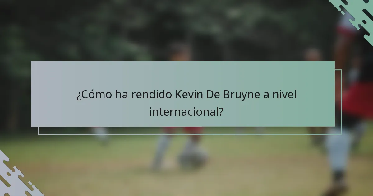 ¿Cómo ha rendido Kevin De Bruyne a nivel internacional?