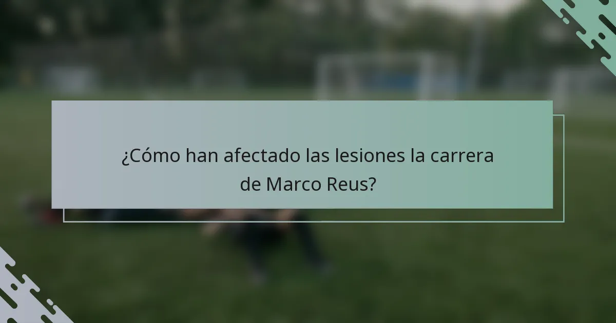 ¿Cómo han afectado las lesiones la carrera de Marco Reus?