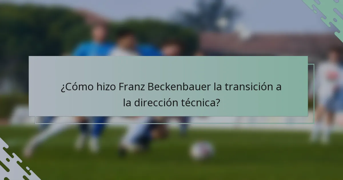 ¿Cómo hizo Franz Beckenbauer la transición a la dirección técnica?