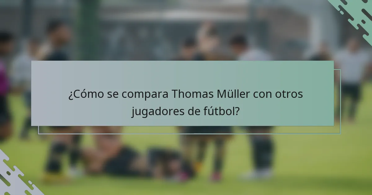 ¿Cómo se compara Thomas Müller con otros jugadores de fútbol?