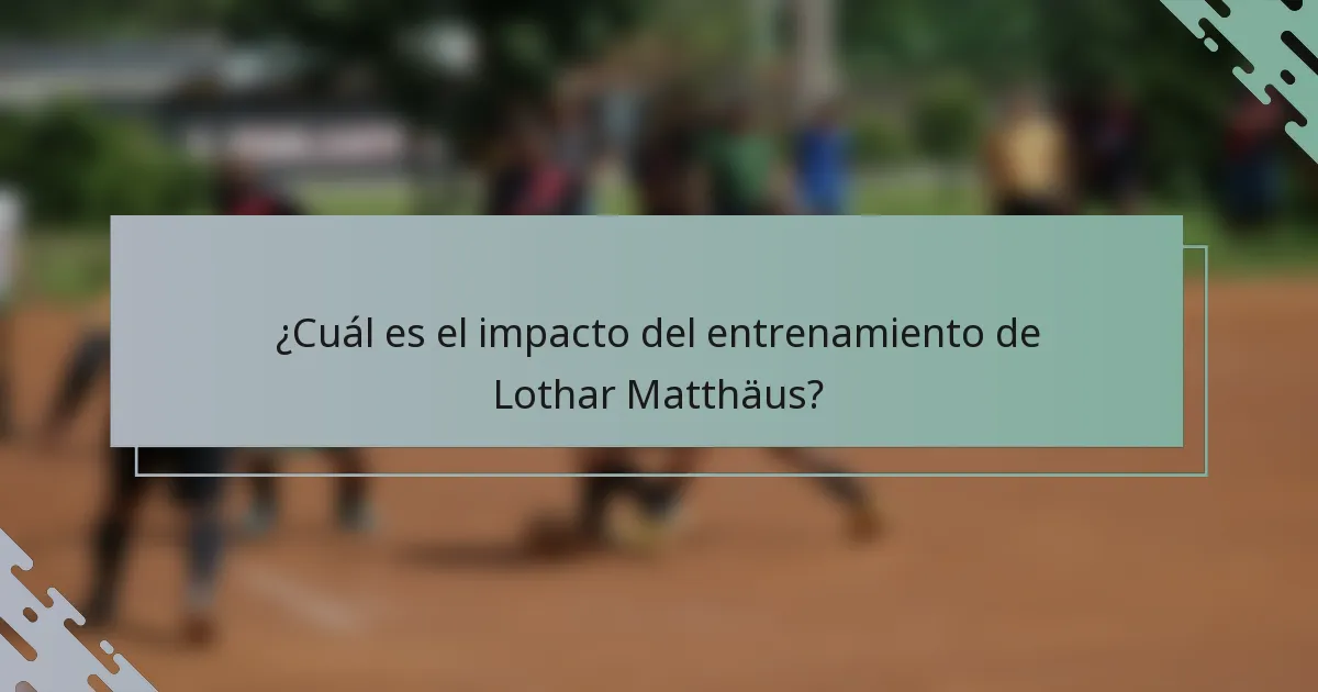 ¿Cuál es el impacto del entrenamiento de Lothar Matthäus?