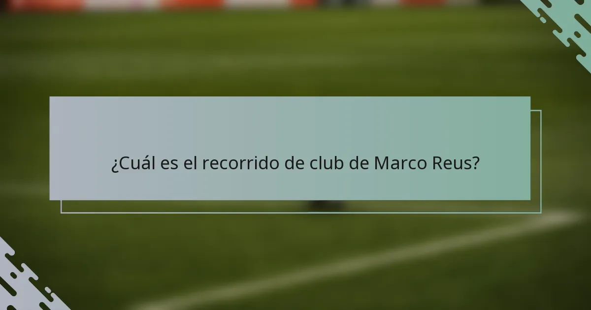 ¿Cuál es el recorrido de club de Marco Reus?