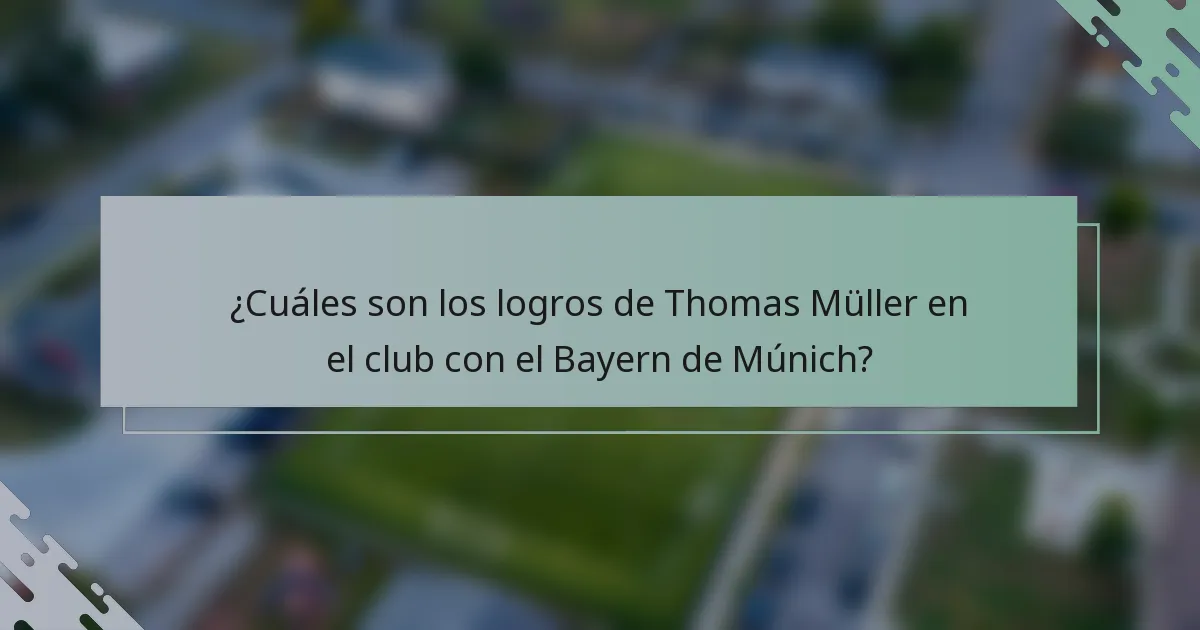 ¿Cuáles son los logros de Thomas Müller en el club con el Bayern de Múnich?