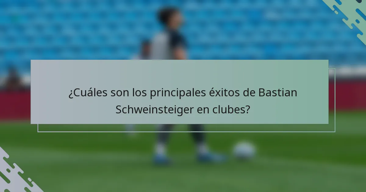 ¿Cuáles son los principales éxitos de Bastian Schweinsteiger en clubes?