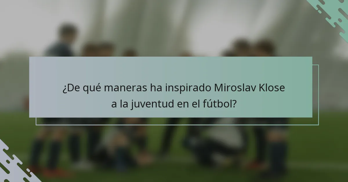 ¿De qué maneras ha inspirado Miroslav Klose a la juventud en el fútbol?