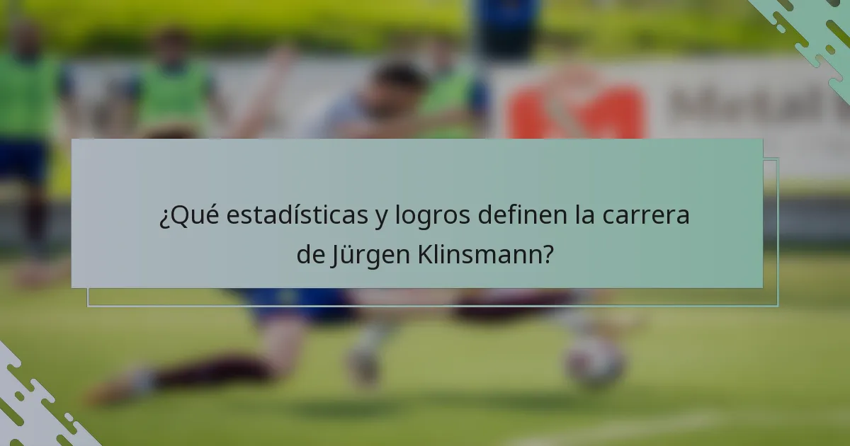 ¿Qué estadísticas y logros definen la carrera de Jürgen Klinsmann?
