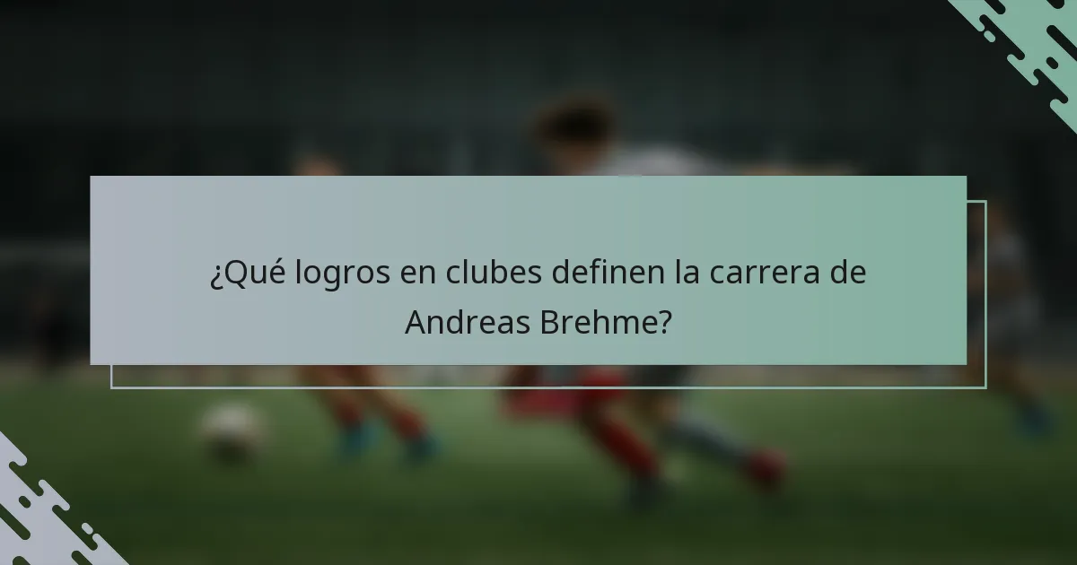 ¿Qué logros en clubes definen la carrera de Andreas Brehme?