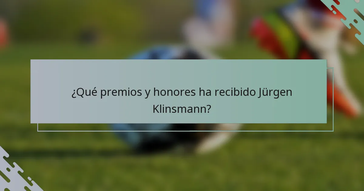 ¿Qué premios y honores ha recibido Jürgen Klinsmann?