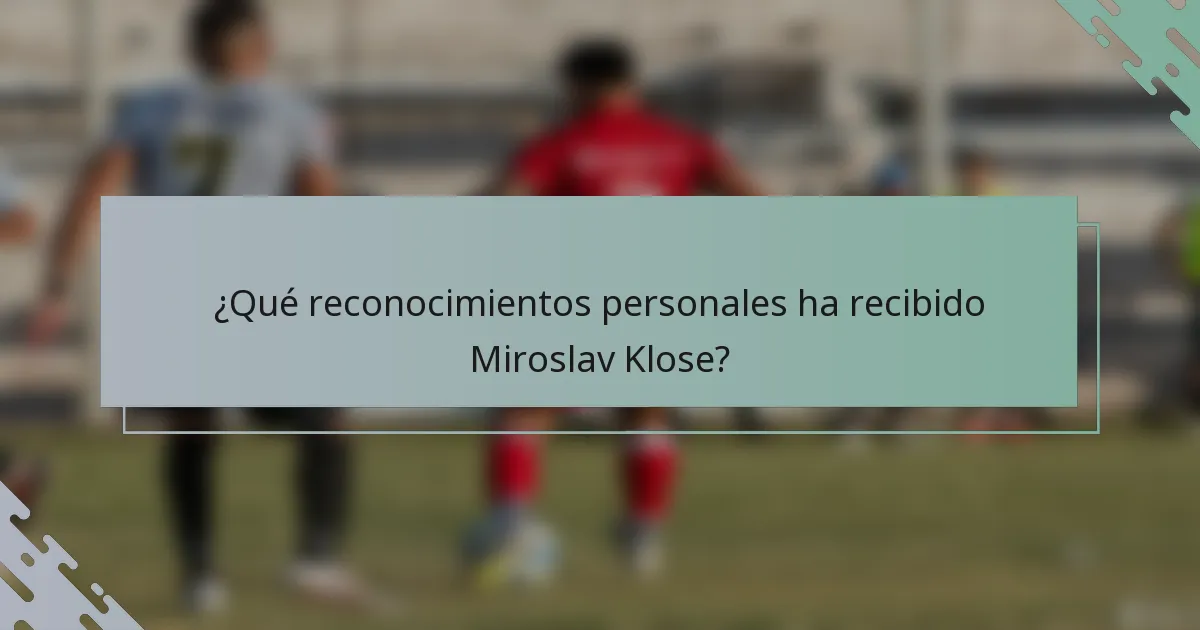 ¿Qué reconocimientos personales ha recibido Miroslav Klose?