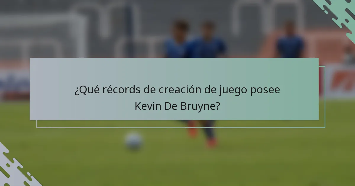 ¿Qué récords de creación de juego posee Kevin De Bruyne?