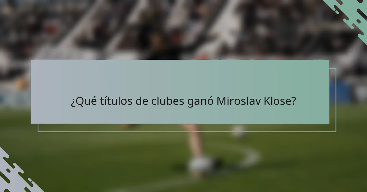 ¿Qué títulos de clubes ganó Miroslav Klose?